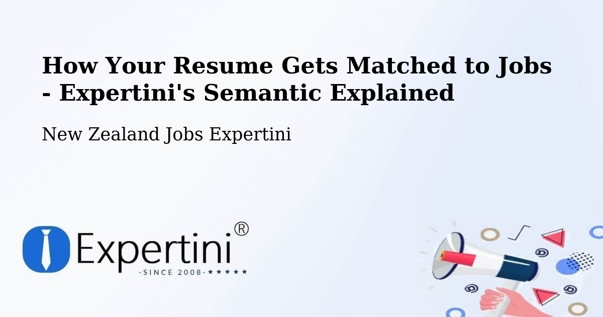 How Your Resume Gets Matched to Jobs - Expertini's Semantic Explained - New Zealand Jobs Expertini